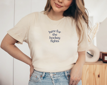 HERE FOR THE HOCKEY FIGHTS TEE